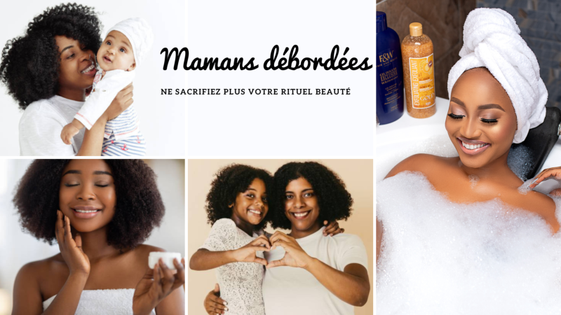 MAMANS DBORDES : NE SACRIFIEZ PLUS VOTRE RITUEL BEAUT !